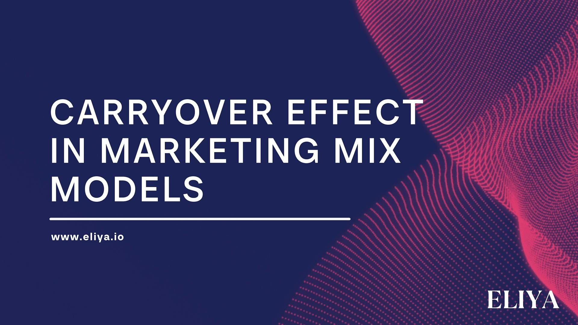 The Elusive Marketing Carryover Effect - Insider's Guide to Excel at MMM Modeling